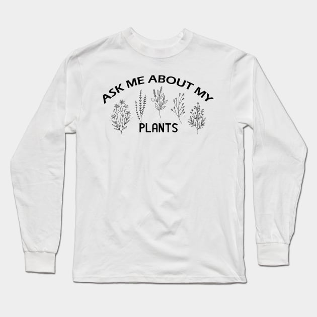 Ask me about my plants Long Sleeve T-Shirt by Get Yours